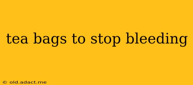 tea bags to stop bleeding