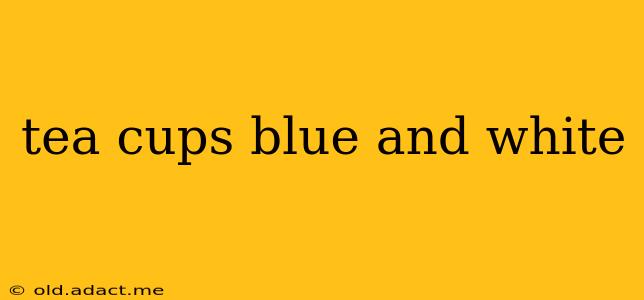 tea cups blue and white