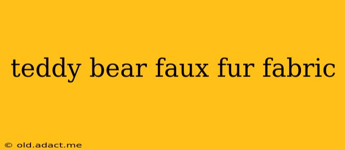 teddy bear faux fur fabric