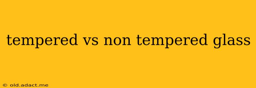 tempered vs non tempered glass