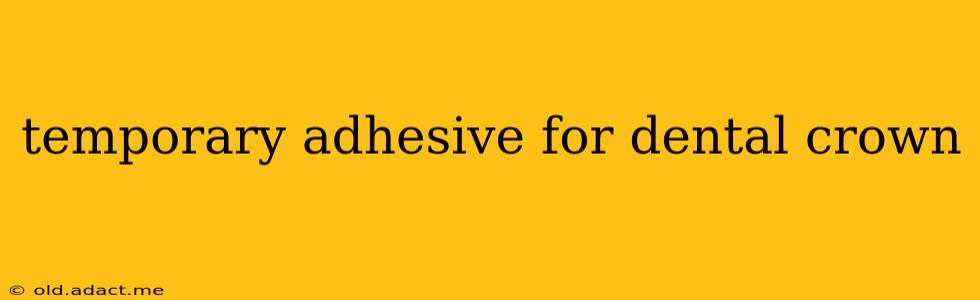 temporary adhesive for dental crown