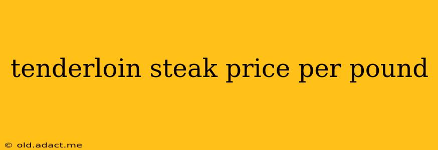 tenderloin steak price per pound
