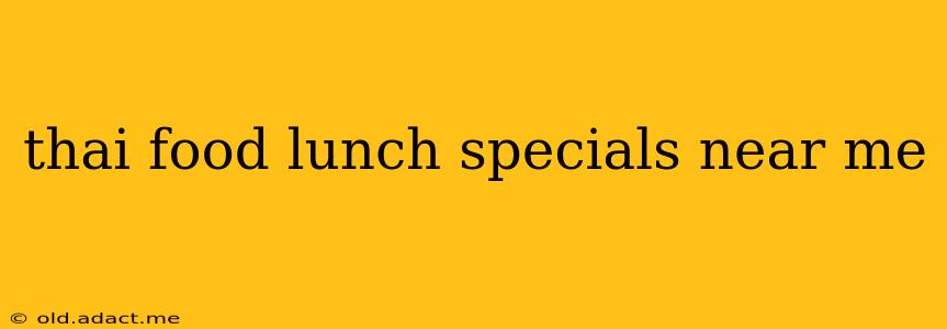 thai food lunch specials near me