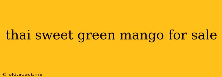 thai sweet green mango for sale