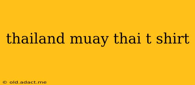 thailand muay thai t shirt