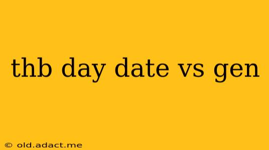 thb day date vs gen