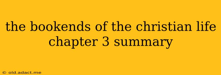 the bookends of the christian life chapter 3 summary