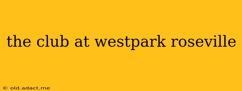the club at westpark roseville