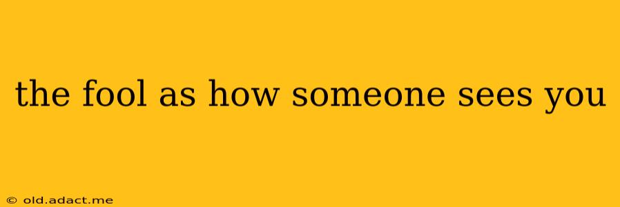 the fool as how someone sees you