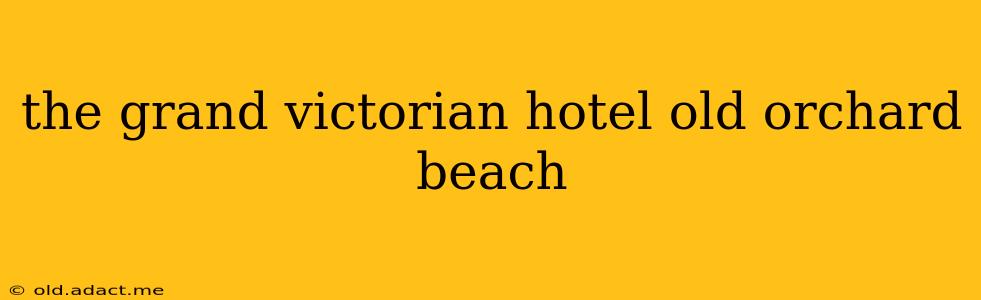 the grand victorian hotel old orchard beach
