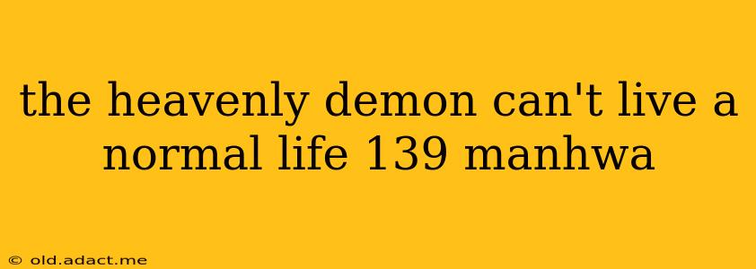 the heavenly demon can't live a normal life 139 manhwa