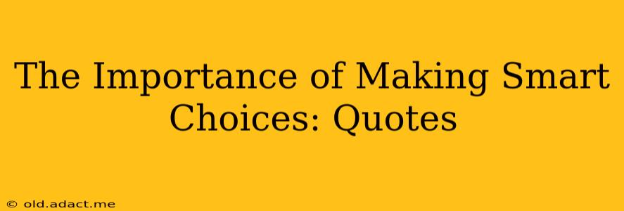 The Importance of Making Smart Choices: Quotes