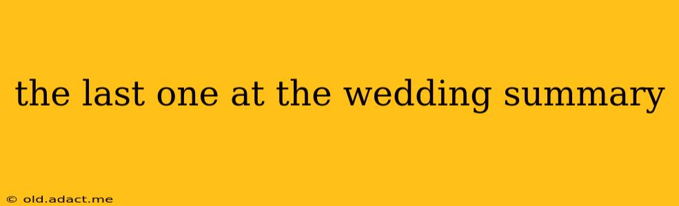 the last one at the wedding summary