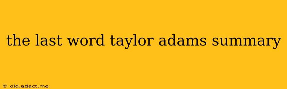 the last word taylor adams summary