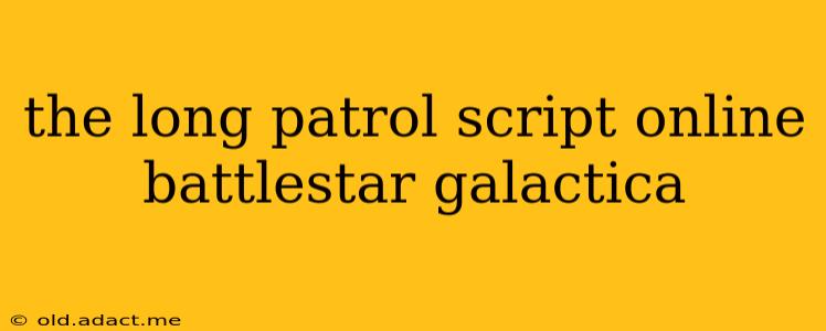 the long patrol script online battlestar galactica