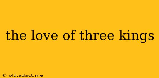 the love of three kings
