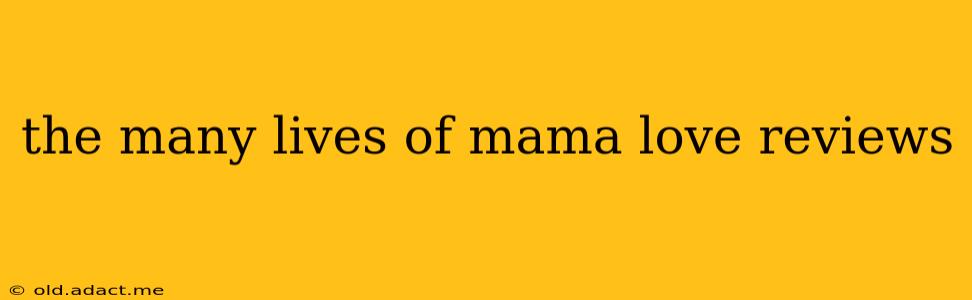 the many lives of mama love reviews