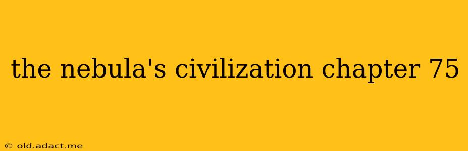 the nebula's civilization chapter 75