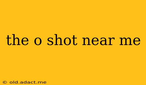 the o shot near me