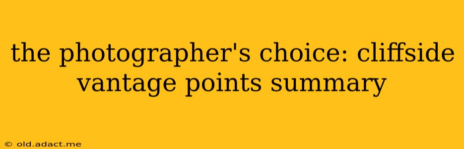 the photographer's choice: cliffside vantage points summary