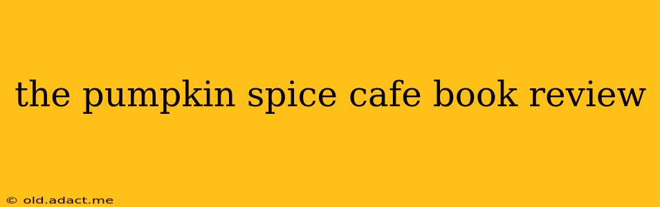 the pumpkin spice cafe book review