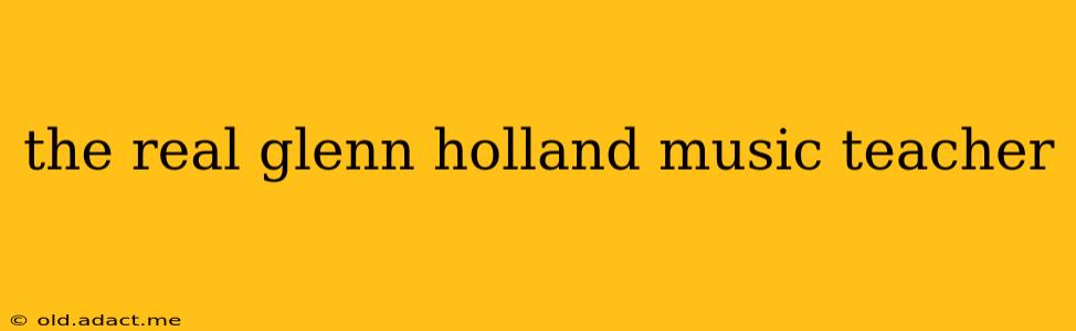the real glenn holland music teacher