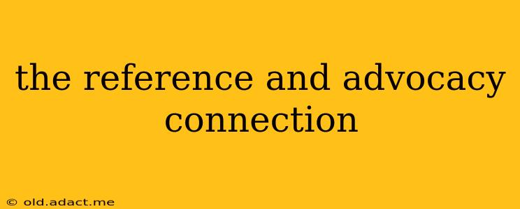 the reference and advocacy connection