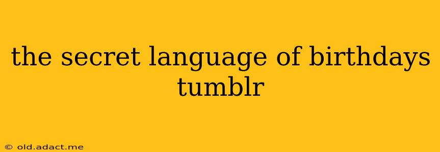 the secret language of birthdays tumblr