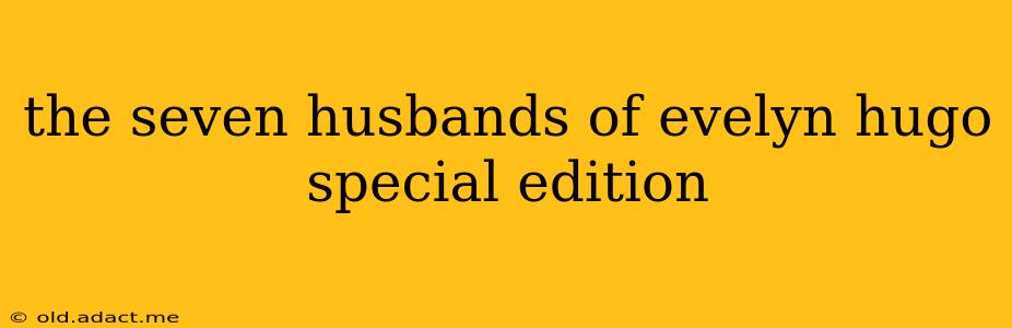 the seven husbands of evelyn hugo special edition