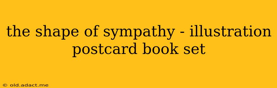 the shape of sympathy - illustration postcard book set