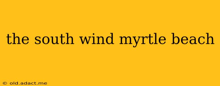the south wind myrtle beach
