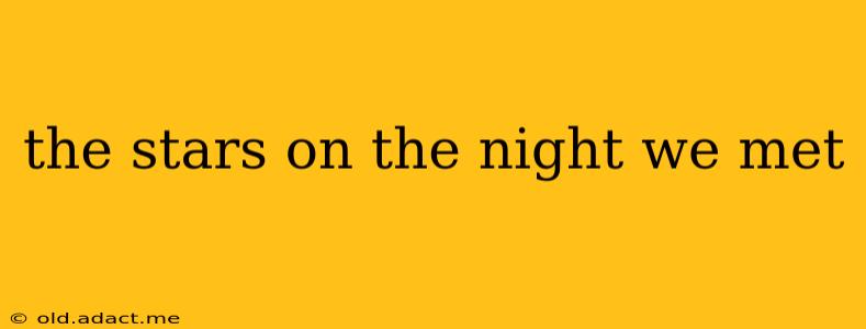 the stars on the night we met