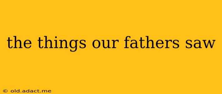 the things our fathers saw
