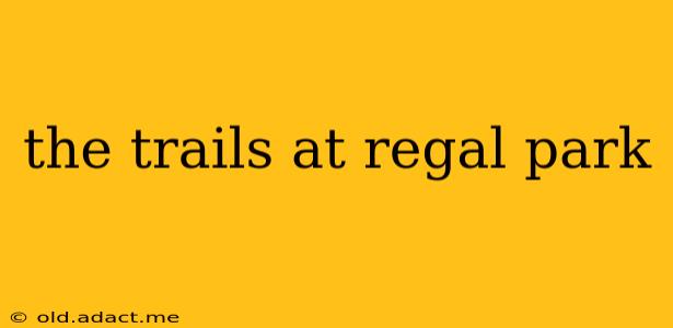 the trails at regal park