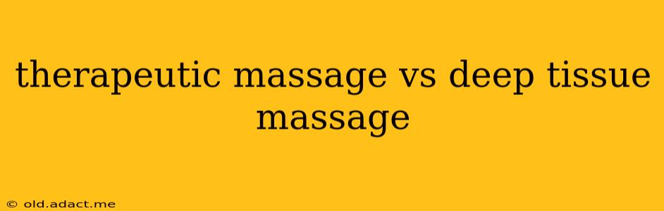 therapeutic massage vs deep tissue massage