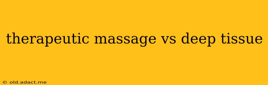 therapeutic massage vs deep tissue
