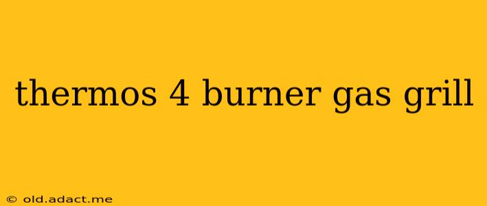 thermos 4 burner gas grill