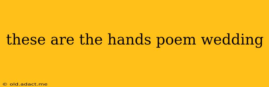 these are the hands poem wedding