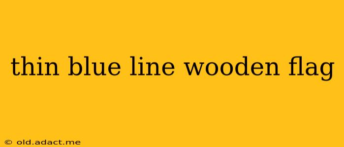 thin blue line wooden flag