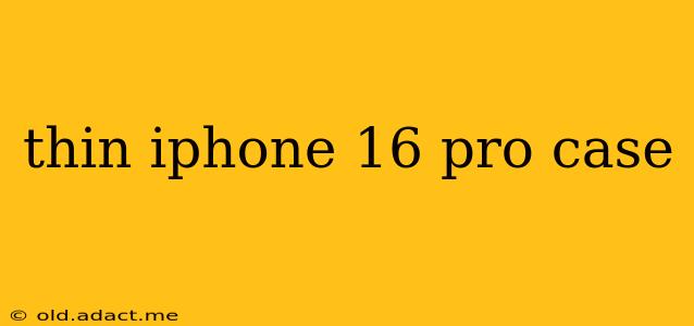 thin iphone 16 pro case