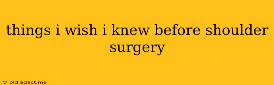 things i wish i knew before shoulder surgery
