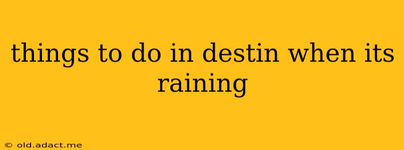 things to do in destin when its raining