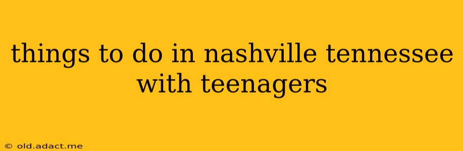 things to do in nashville tennessee with teenagers