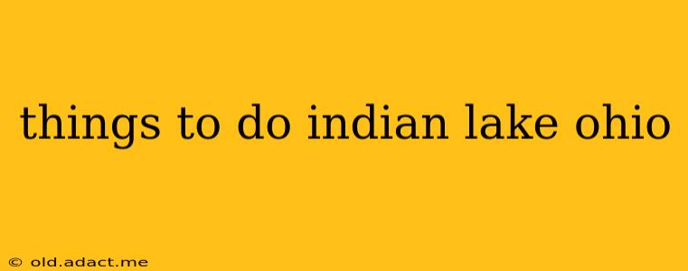 things to do indian lake ohio