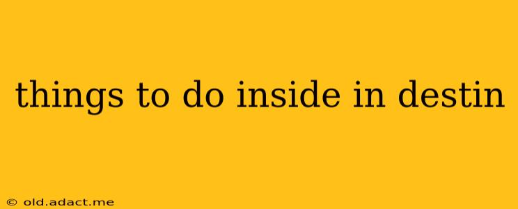 things to do inside in destin