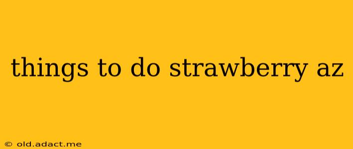 things to do strawberry az