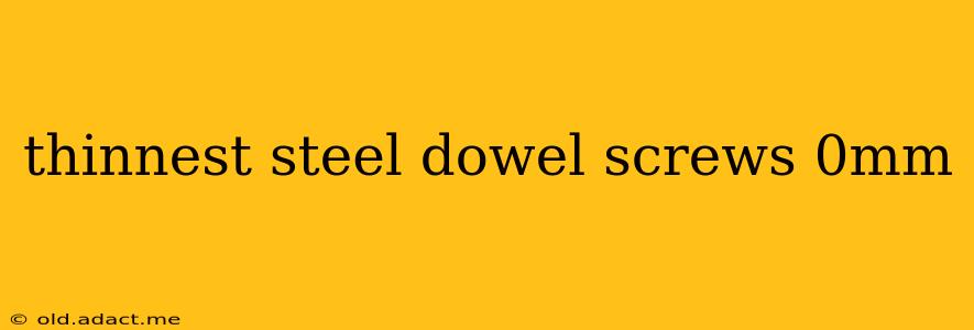 thinnest steel dowel screws 0mm