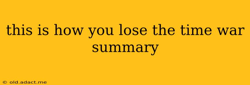 this is how you lose the time war summary
