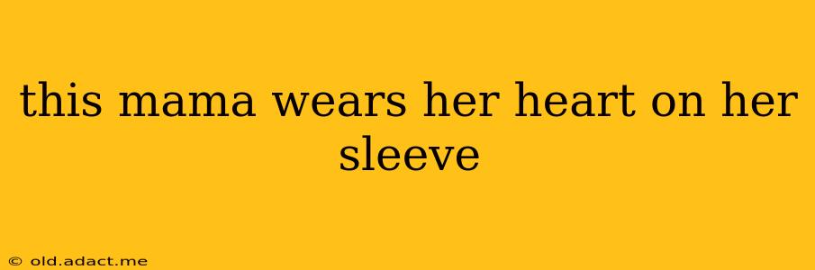 this mama wears her heart on her sleeve