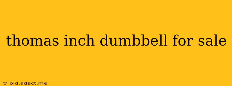thomas inch dumbbell for sale
